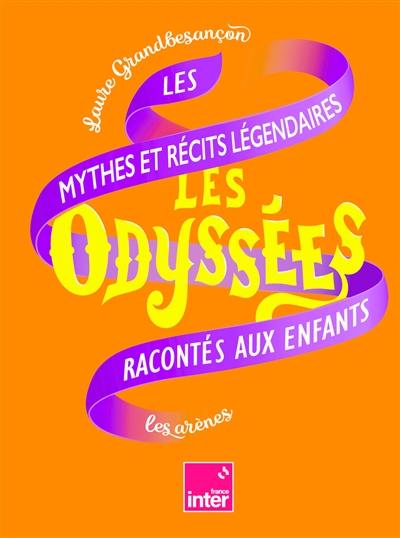 Les odyssées. Vol. 2. Les mythes et récits légendaires racontés aux enfants Les odyssées. Vol. 2. Les mythes et récits légendaires racontés aux enfants