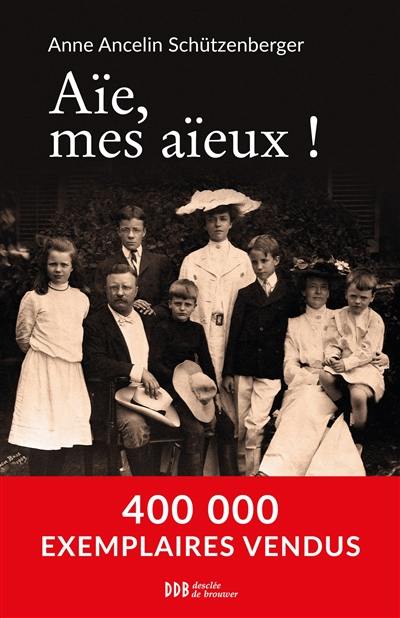 Aïe, mes aïeux ! : liens transgénérationnels, secrets de famille, syndrome d'anniversaire, transmission des traumatismes et pratique du génosociogramme Aïe, mes aïeux ! : liens transgénérationnels, secrets de famille, syndrome d'anniversaire, transmission des traumatismes et pratique du génosociogramme