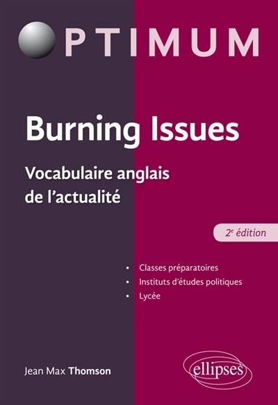 Burning issues : vocabulaire anglais de l'actualité : classes préparatoires, instituts d'études politiques, lycée Burning issues : vocabulaire anglais de l'actualité : classes préparatoires, instituts d'études politiques, lycée