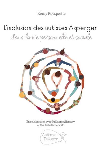 L'inclusion des autistes Asperger dans la vie personnelle et sociale L'inclusion des autistes Asperger dans la vie personnelle et sociale