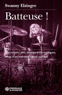 Batteuse ! : pop culture, jazz, musiques électroniques, éloge d'un instrument rock and roll