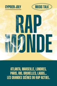 Rap monde : Atlanta, Marseille, Londres, Paris, Rio, Bruxelles, Lagos... : les grandes scènes du rap actuel