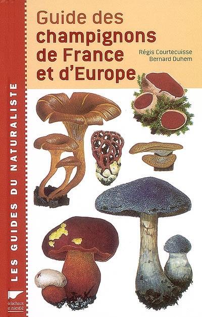 Livre : Guide des champignons de France et d'Europe, le livre de Régis  Courtecuisse - Delachaux et Niestlé - 9782603015100