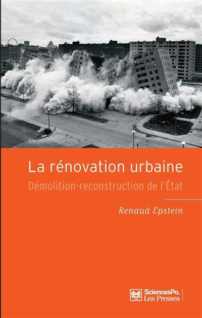 La rénovation urbaine : démolition-reconstruction de l'Etat La rénovation urbaine : démolition-reconstruction de l'Etat