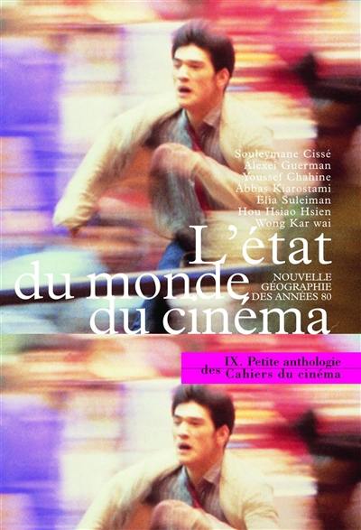 Petite anthologie des Cahiers du cinéma. Vol. 9. L'Etat du monde du cinéma : nouvelle géographie Petite anthologie des Cahiers du cinéma. Vol. 9. L'Etat du monde du cinéma : nouvelle géographie