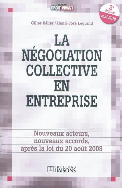 La négociation collective en entreprise : nouveaux acteurs, nouveaux accords, après la loi du 20 août 2008 La négociation collective en entreprise : nouveaux acteurs, nouveaux accords, après la loi du 20 août 2008