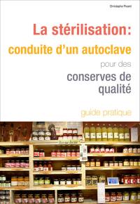 La stérilisation : conduite d'un autoclave pour des conserves de qualité