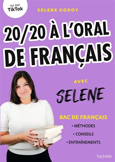 20/20 à l'oral de français avec Selene : bac de français : méthodes, conseils, entraînements
