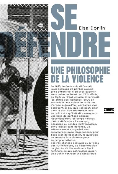Se défendre : une philosophie de la violence Se défendre : une philosophie de la violence