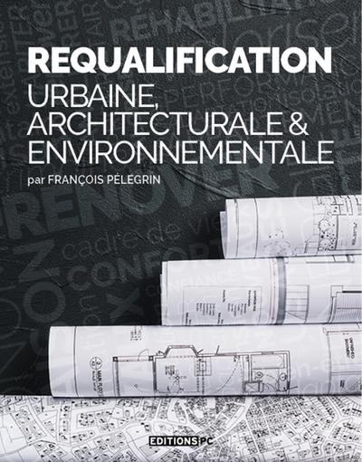 Requalification urbaine, architecturale & environnementale Requalification urbaine, architecturale & environnementale