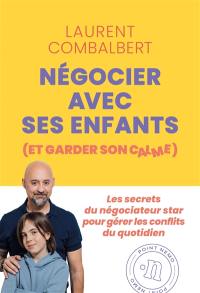 Négocier avec ses enfants (et garder son calme) : les secrets d'un négociateur pro pour gérer les conflits du quotidien