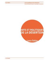 Arts et politiques de la désertion : de la Première Guerre mondiale à nos jours