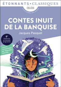 Contes inuit de la banquise : collège, texte intégral avec dossier : 6e, conforme au nouveau programme