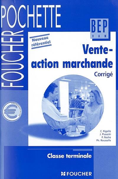 Vente-action marchande, corrigé, classe terminale : nouveau référentiel Vente-action marchande, corrigé, classe terminale : nouveau référentiel