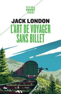 L'art de voyager sans billet : Eloge du vagabond et autres récits