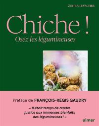 Chiche ! : osez les légumineuses
