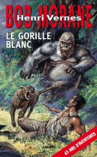Bob Morane. Vol. 17. Le gorille blanc