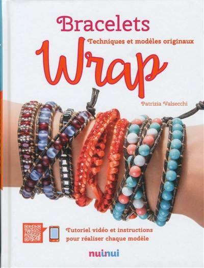 Bracelets wrap : techniques et modèles originaux : tutoriel vidéo et instructions pour réaliser chaque modèle Bracelets wrap : techniques et modèles originaux : tutoriel vidéo et instructions pour réaliser chaque modèle