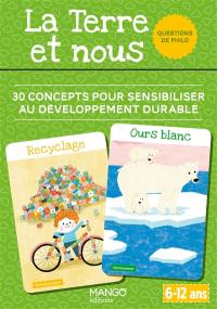 La Terre et nous : 30 concepts pour sensibiliser au développement durable : questions de philo, 6-12 ans La Terre et nous : 30 concepts pour sensibiliser au développement durable : questions de philo, 6-12 ans
