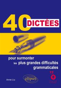 40 dictées pour surmonter les plus grandes difficultés grammaticales