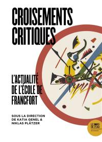 Croisements critiques : l'actualité de l'Ecole de Francfort