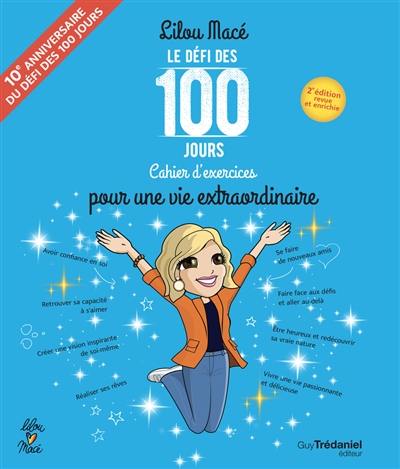 Le défi des 100 jours : cahier d'exercices pour une vie extraordinaire Le défi des 100 jours : cahier d'exercices pour une vie extraordinaire