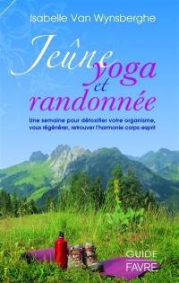Jeûne, yoga et randonnée : une semaine pour détoxifier votre organisme, vous régénérer, retrouver l'harmonie corps-esprit