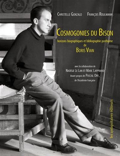 Cosmogonies du Bison. Horizons biographiques et bibliographie posthume de Boris Vian