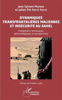 Dynamique transfrontalières maliennes et insécurité au Sahel : fondements historiques, géostratégiques et perspectives
