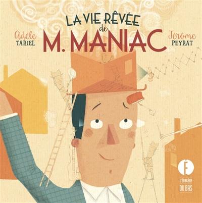 La vie rêvée de M. Maniac La vie rêvée de M. Maniac