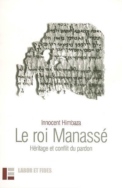 Le roi Manassé : héritage et conflit du pardon Le roi Manassé : héritage et conflit du pardon