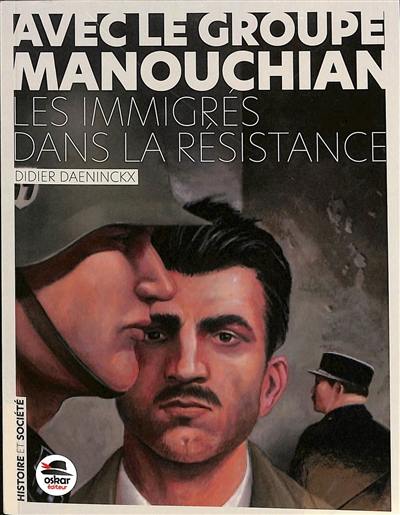 Avec le groupe Manouchian : les immigrés dans la Résistance
