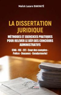 La dissertation juridique : méthodes et exercices pratiques pour relever le défi des concours administratifs : ENA, IGE, CFJ, Cour des comptes, police, douanes, gendarmerie
