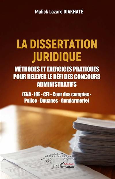 La dissertation juridique : méthodes et exercices pratiques pour relever le défi des concours administratifs : ENA, IGE, CFJ, Cour des comptes, police, douanes, gendarmerie
