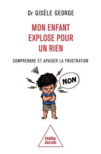 Mon enfant explose pour un rien : comprendre et apaiser la frustration