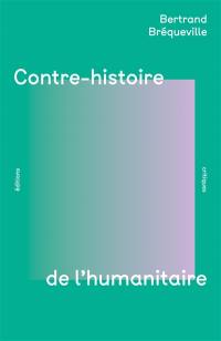 Contre-histoire de l'humanitaire