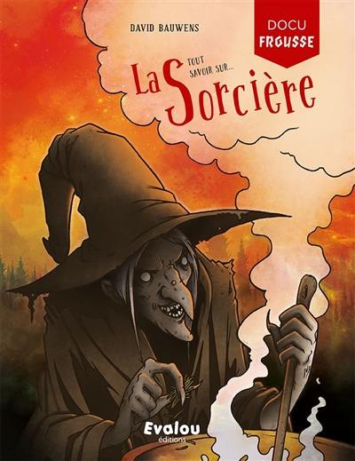 Tout savoir sur... la sorcière Tout savoir sur... la sorcière