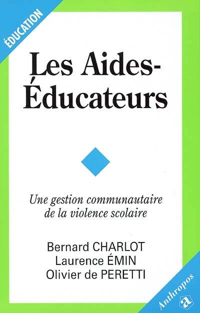 Les aides-éducateurs : une gestion communautaire de la violence scolaire Les aides-éducateurs : une gestion communautaire de la violence scolaire
