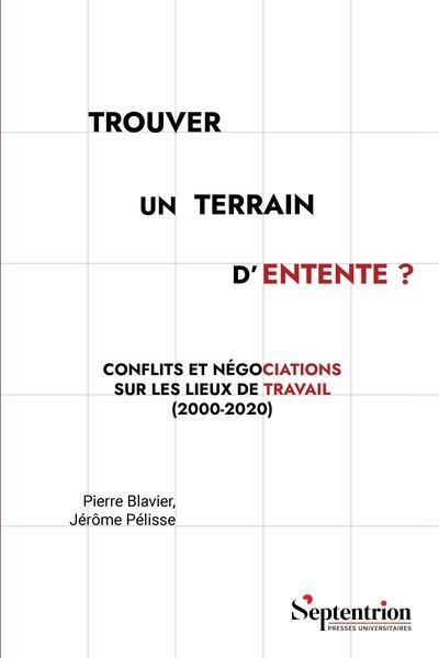 Trouver un terrain d'entente ? : conflits et négociations sur les lieux de travail (2000-2020)