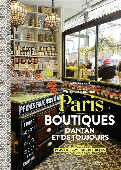 Paris : boutiques d'antan et de toujours. Paris' old favourite boutiques Paris : boutiques d'antan et de toujours. Paris' old favourite boutiques