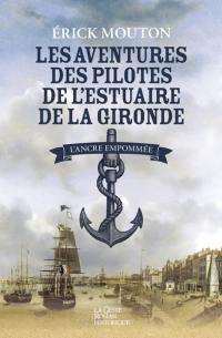Les aventures des pilotes de l'estuaire de la Gironde. Vol. 1. L'ancre empaumée : Alcide Guindet de 1835 à 1853