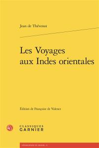 Les voyages aux Indes orientales : contenans une description exacte de l'Indostan, des nouveaux Mogols, et des autres peuples et païs des Indes orientales, avec leurs moeurs et maximes, religions, fêtes, temples, pagodes, cimetiéres, commerce, et autres choses remarquables