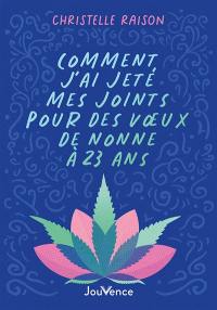 Comment j'ai jeté mes joints pour des voeux de nonne à 23 ans