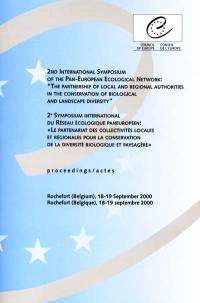 The partnership of local and regional authorities in the conservation of biological and landscape diversity : proceedings 2nd international symposium of the pan-european ecological network, Rochefort, Belgium, 18-19 september 2000. Le partenariat des collectivités locales et régionales pour la conservation de la diversité biologique et paysagère : actes du 2e symposium international du Réseau écologique paneuropéen, Rochefort, Belgique, 18-19 septembre 2000 The partnership of local and regional authorities in the conservation of biological and landscape diversity : proceedings 2nd international symposium of the pan-european ecological network, Rochefort, Belgium, 18-19 september 2000. Le partenariat des collectivités locales et régionales pour la conservation de la diversité biologique et paysagère : actes du 2e symposium international du Réseau écologique paneuropéen, Rochefort, Belgique, 18-19 septembre 2000