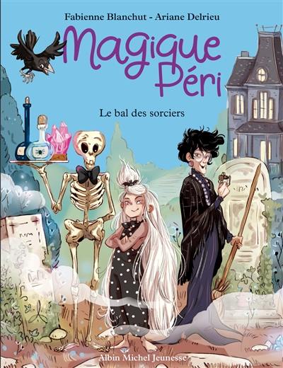 Magique Péri. Vol. 1. Le bal des sorciers Magique Péri. Vol. 1. Le bal des sorciers