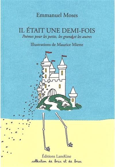 Il était une demi-fois : poèmes pour les petits, les grands et les autres Il était une demi-fois : poèmes pour les petits, les grands et les autres