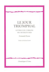 Le jour triomphal : lettres sur l'origine des hétéronymes