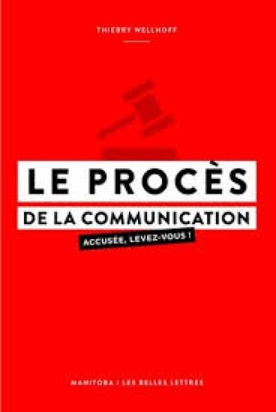 Le procès de la communication : accusée, levez-vous ! Le procès de la communication : accusée, levez-vous !