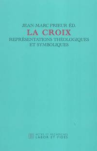 La croix : représentations théologiques et symboliques : journée d'étude du jeudi 19 sept. 2002