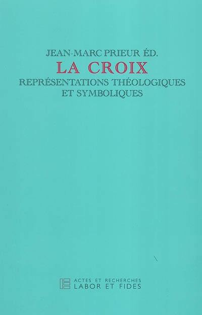 La croix : représentations théologiques et symboliques : journée d'étude du jeudi 19 sept. 2002